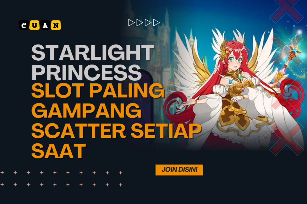 Starlight Princess: Slot Paling Gampang Scatter Setiap Saat